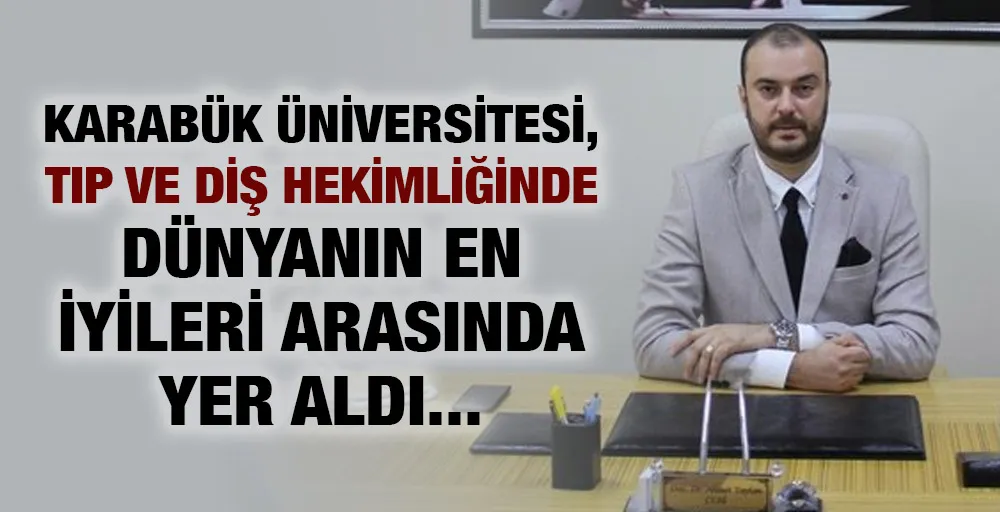 Karabük Üniversitesi, tıp ve diş hekimliğinde dünyanın en iyileri arasında yer aldı