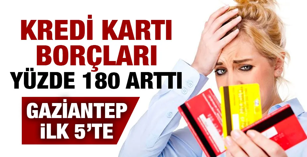 Kredi kartı borçları yüzde 180 arttı