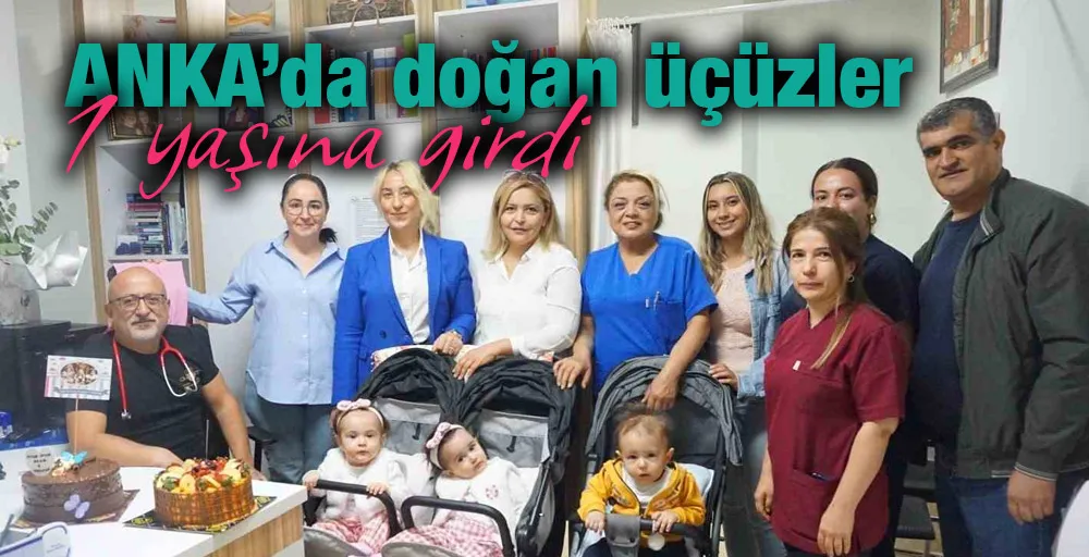 ANKA’da doğan üçüzler 1 yaşına girdi