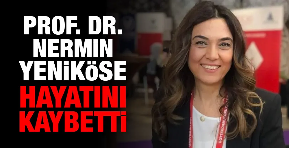 Prof. Dr. Nermin Yeniköse geçirdiği beyin kanaması sonucu vefat etti 