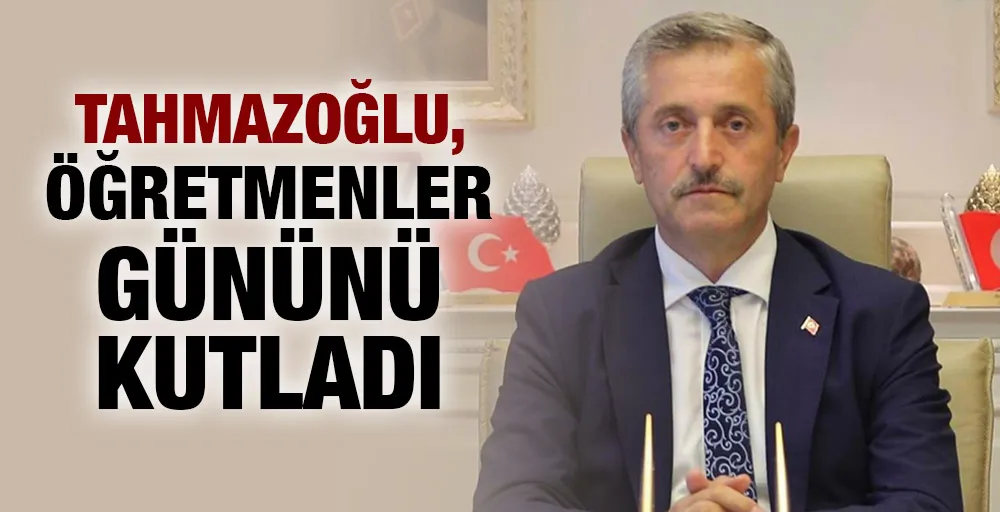 Tahmazoğlu, Öğretmenler Gününü kutladı