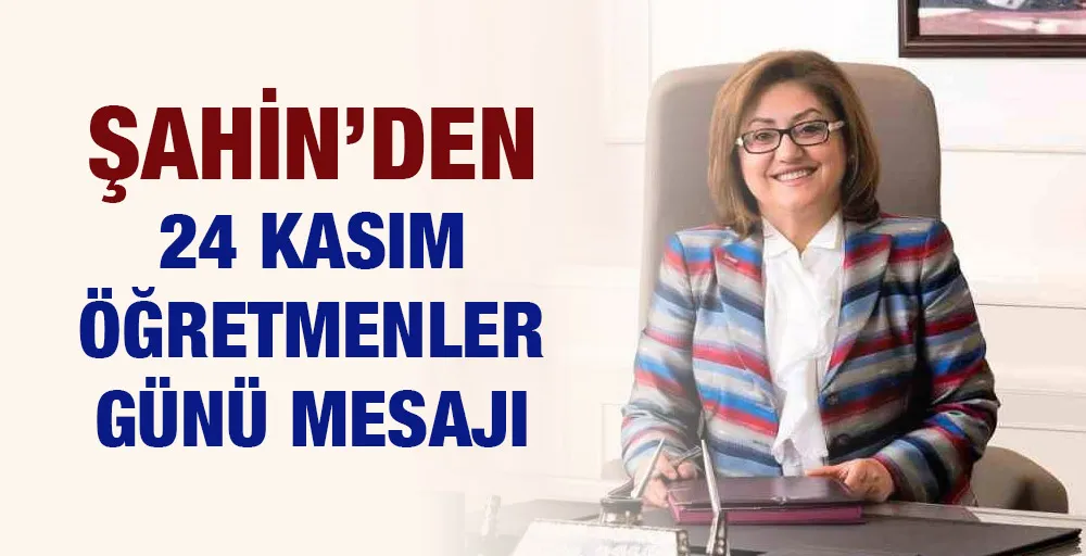 Şahin’den 24 Kasım Öğretmenler Günü mesajı