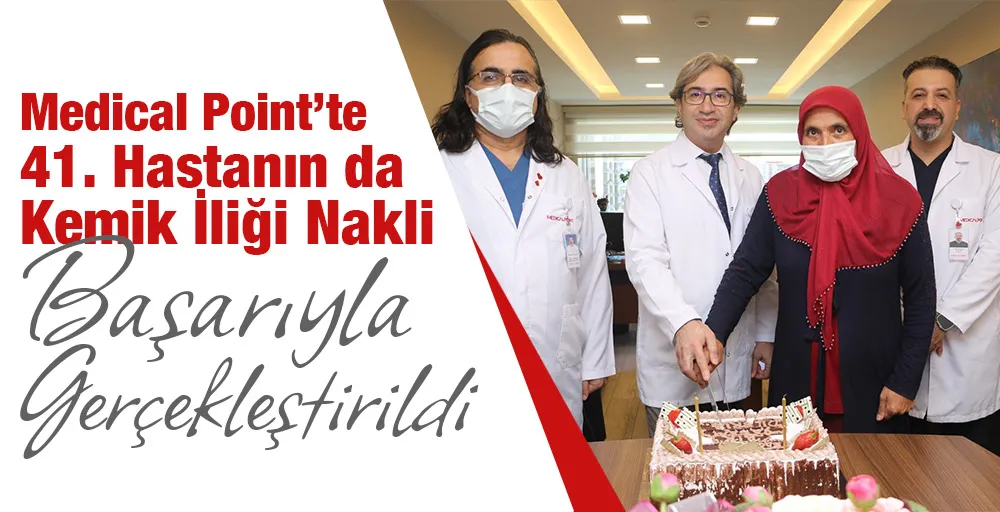 Medical Point’te 41. Hastanın da Kemik İliği Nakli Başarıyla Gerçekleştirildi.