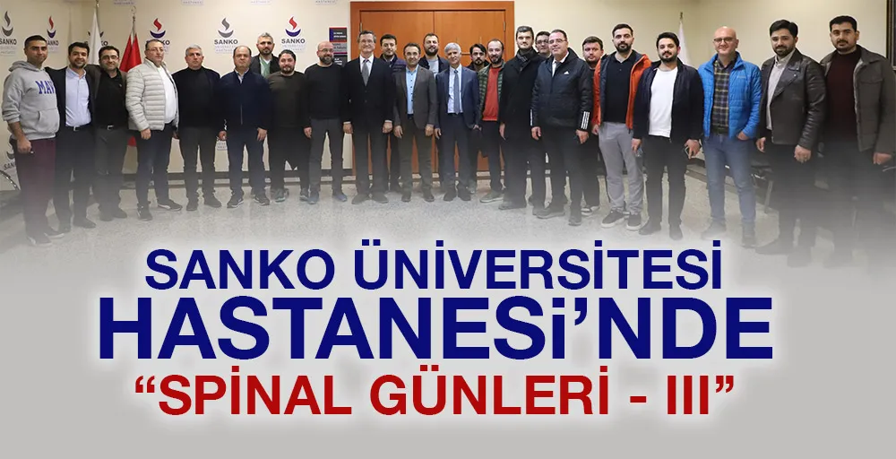 SANKO ÜNİVERSİTESİ HASTANESİ’NDE “SPİNAL GÜNLERİ- III” 