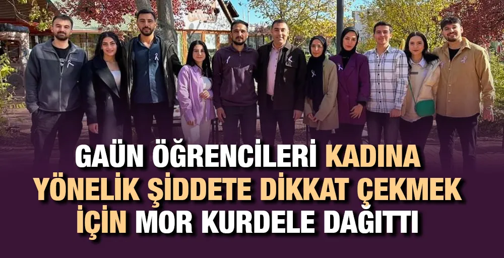 GAÜN ÖĞRENCİLERİ KADINA YÖNELİK ŞİDDETE DİKKAT ÇEKMEK İÇİN MOR KURDELE DAĞITTI