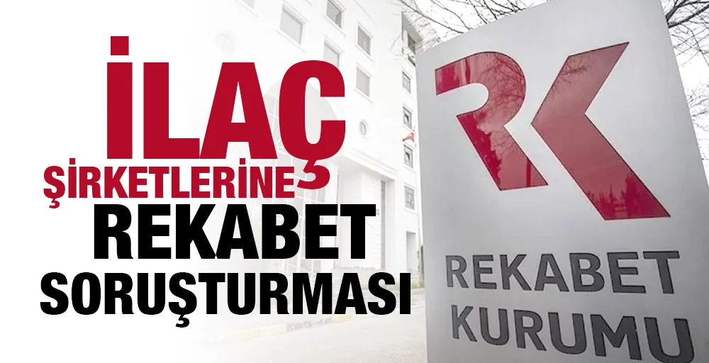 İlaç şirketlerine rekabet soruşturması