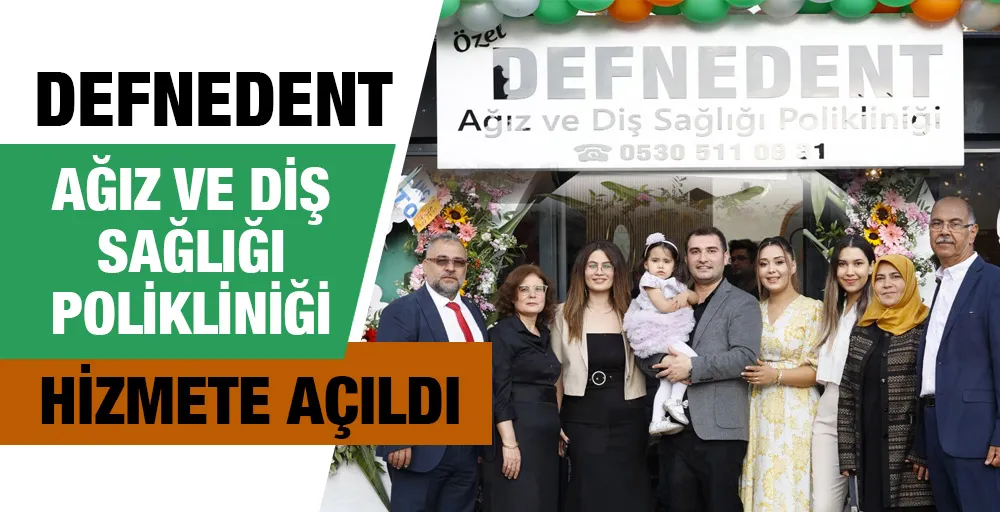 DEFNEDENT Ağız ve Diş Sağlığı Polikliniği Hizmete Açıldı