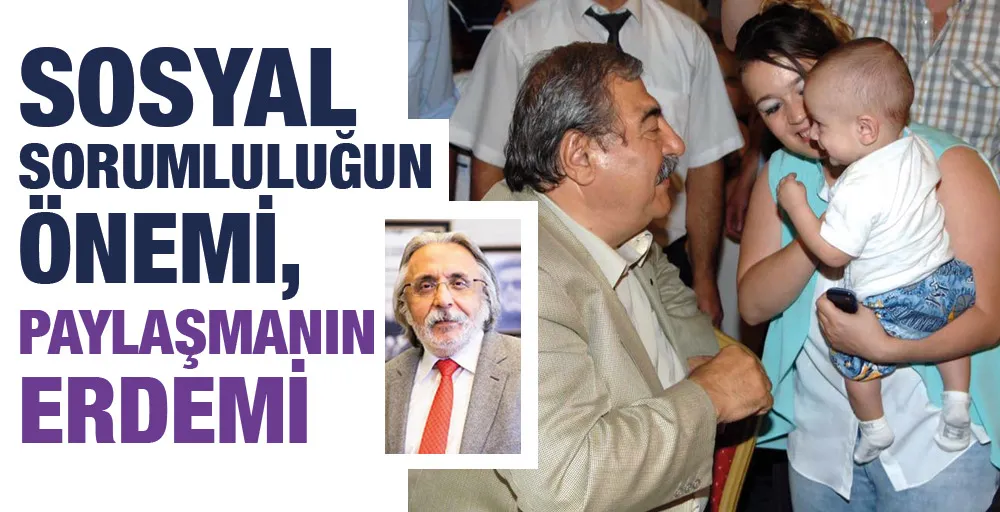 SOSYAL SORUMLULUĞUN ÖNEMİ, PAYLAŞMANIN ERDEMİ