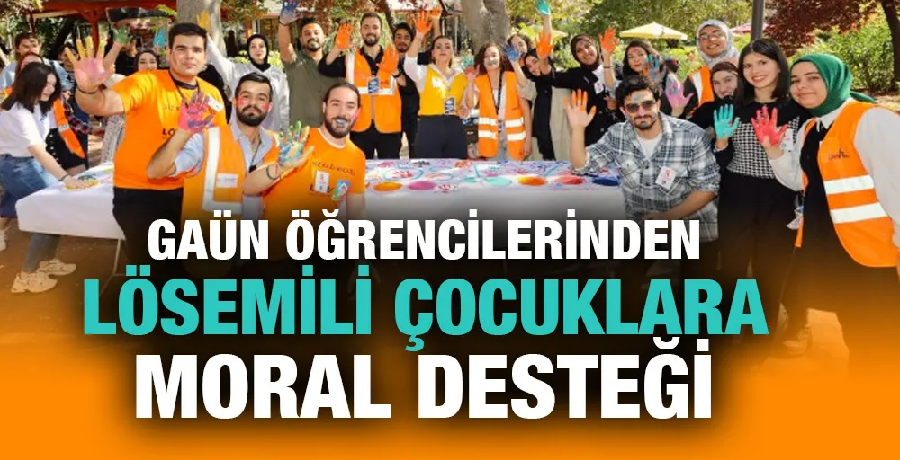 GAÜN ÖĞRENCİLERİNDEN LÖSEMİLİ ÇOCUKLARA MORAL DESTEĞİ