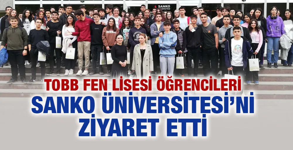 TOBB FEN LİSESİ ÖĞRENCİLERİ SANKO ÜNİVERSİTESİ’Nİ ZİYARET ETTİ