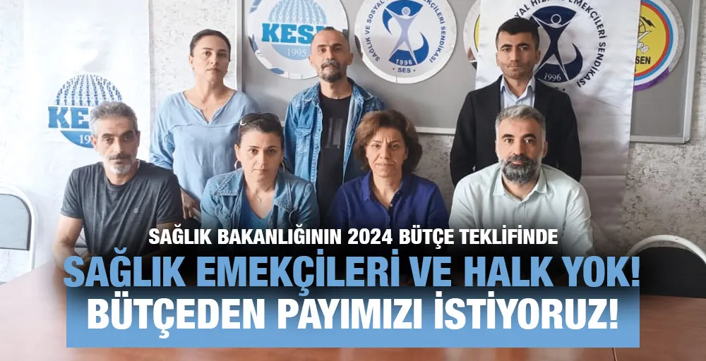 SAĞLIK BAKANLIĞININ 2024 BÜTÇE TEKLİFİNDE  SAĞLIK EMEKÇİLERİ VE HALK YOK!