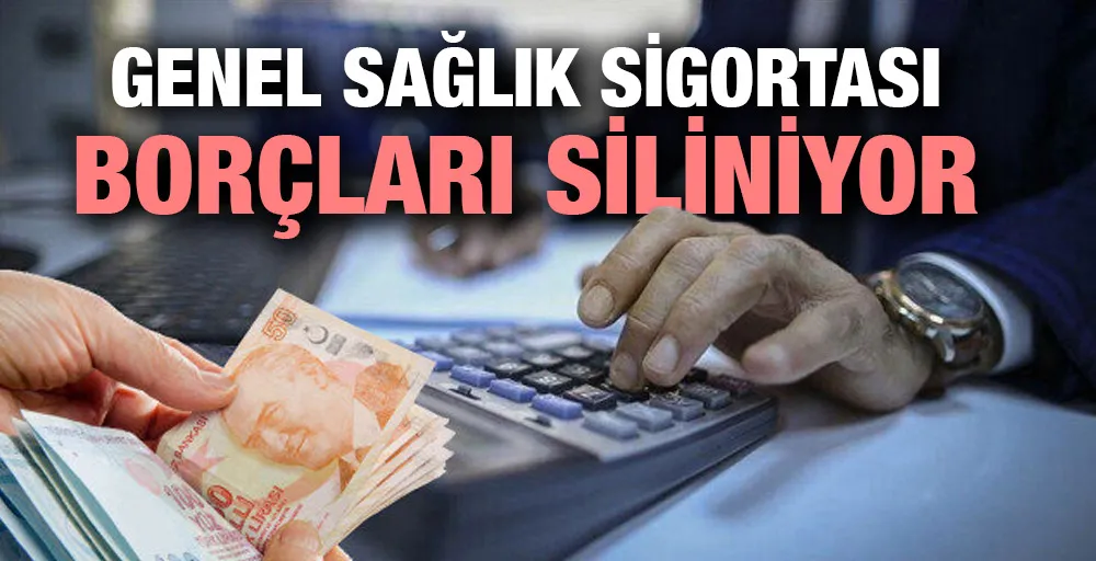 Genel Sağlık Sigortası borçları siliniyor