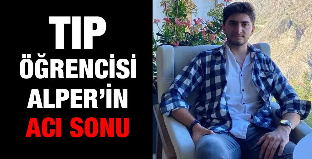 Tıp Öğrencisi Alper’in Acı Sonu