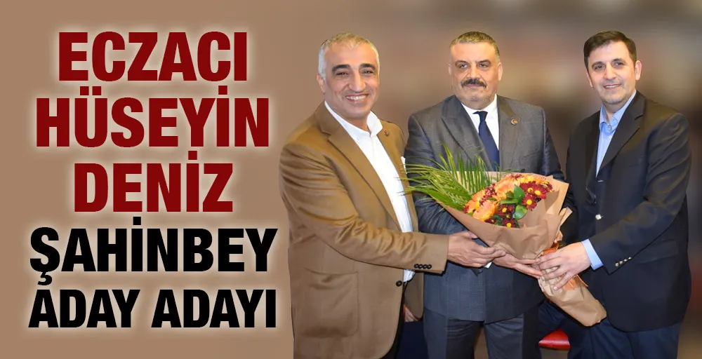 Eczacı Hüseyin Deniz Şahinbey aday adayı