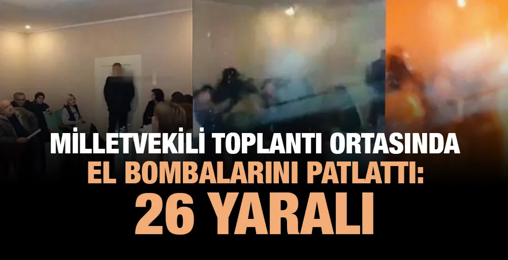 Milletvekili toplantı ortasında el bombalarını patlattı: 26 yaralı