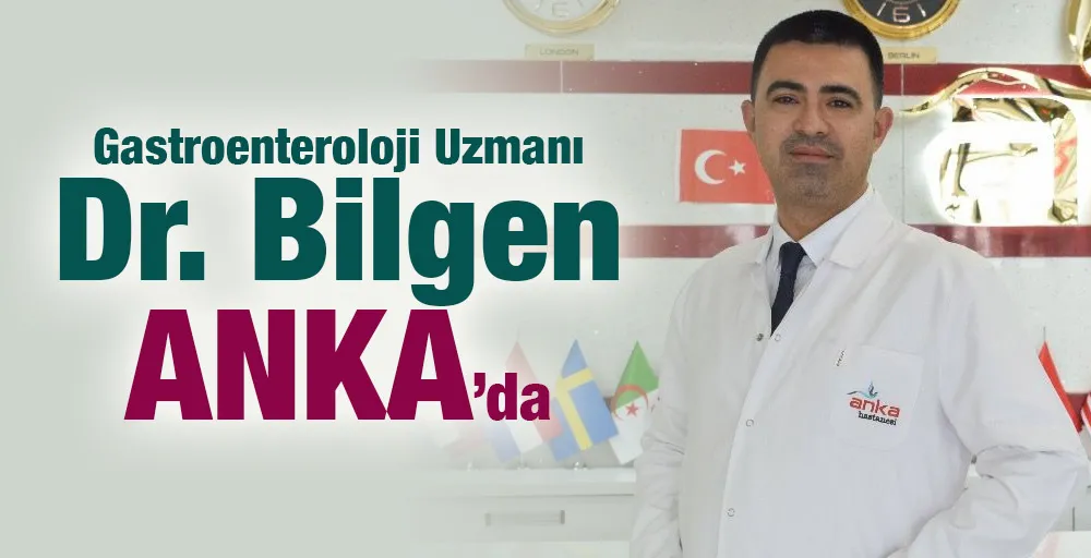 Gastroenteroloji Uzmanı Dr. Bilgen ANKA’da