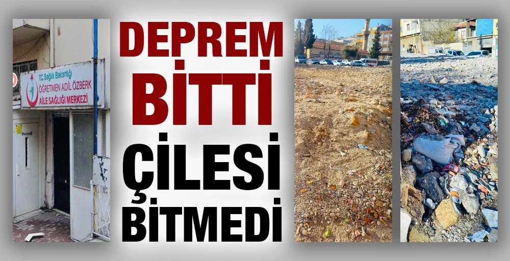 DEPREM BİTTİ ÇİLESİ BİTMEDİ 