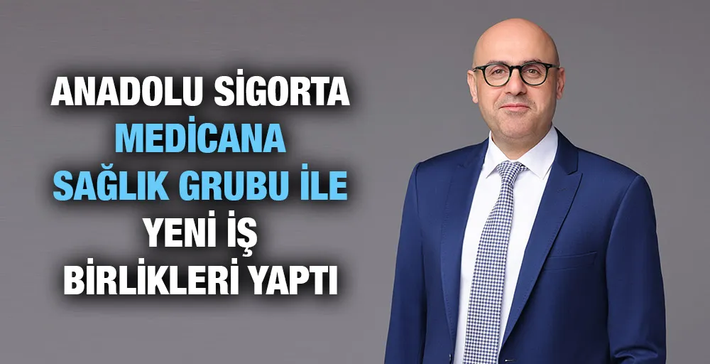 Anadolu Sigorta Medicana Sağlık Grubu ile Yeni İş Birlikleri Yaptı