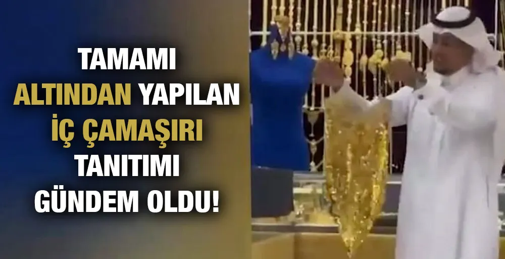 Tamamı altından yapılan iç çamaşırı tanıtımı gündem oldu!