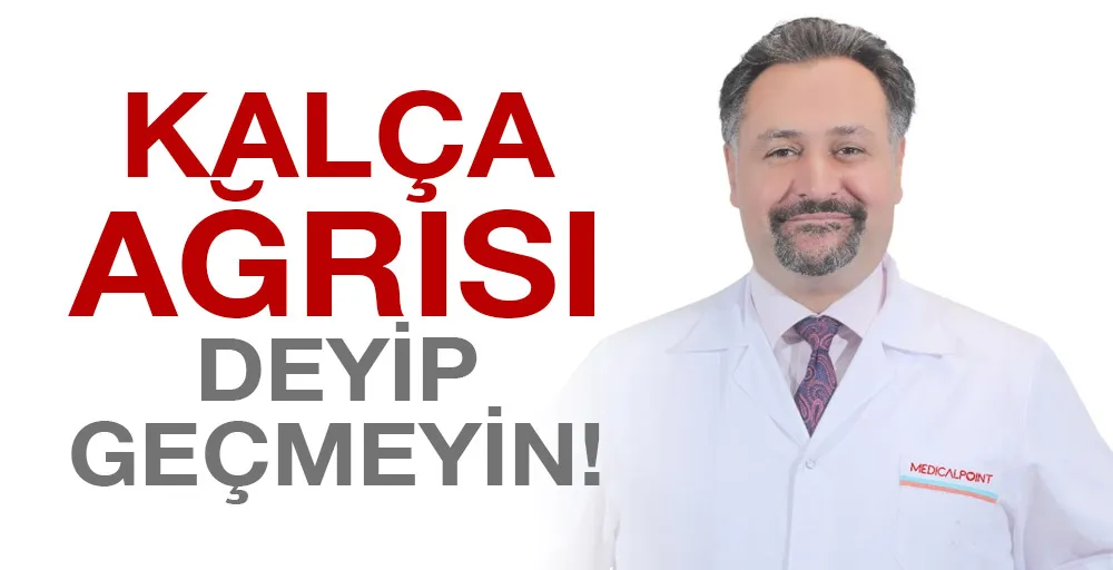 KALÇA AĞRISI DEYİP GEÇMEYİN!