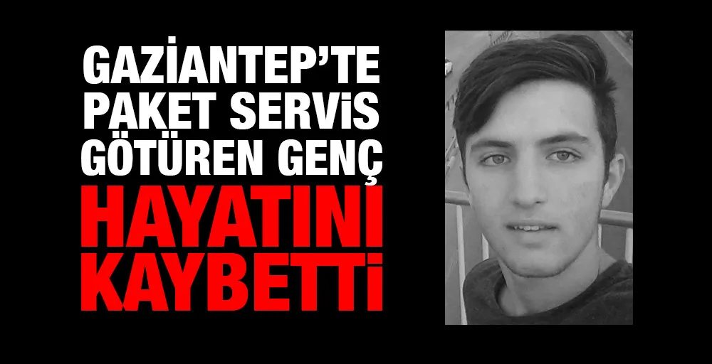 Paket servis götüren genç hayatını kaybetti