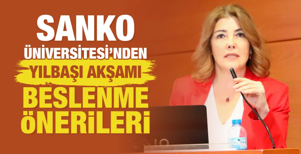 SANKO ÜNİVERSİTESİ’NDEN YILBAŞI AKŞAMI BESLENME ÖNERİLERİ