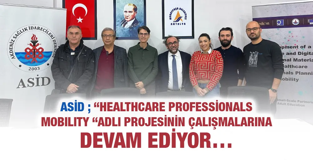 ASİD ; “HEALTHCARE PROFESSİONALS MOBILITY “ADLI PROJESİNİN ÇALIŞMALARINA DEVAM EDİYOR…