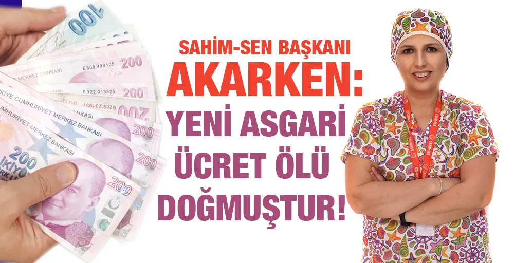 SAHİM-SEN BAŞKANI AKARKEN:  YENİ ASGARİ ÜCRET ÖLÜ DOĞMUŞTUR!