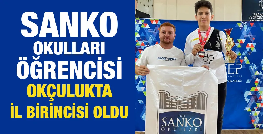 SANKO OKULLARI ÖĞRENCİSİ OKÇULUKTA İL BİRİNCİSİ OLDU