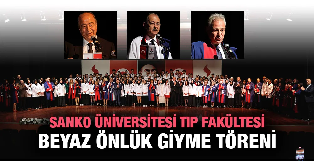 SANKO ÜNİVERSİTESİ TIP FAKÜLTESİ BEYAZ ÖNLÜK GİYME TÖRENİ