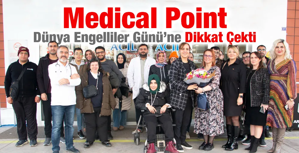 Medical Point, Dünya Engelliler Günü’ne Dikkat Çekti