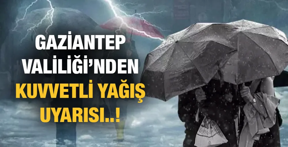 Gaziantep Valiliği’nden Kuvvetli Yağış Uyarısı