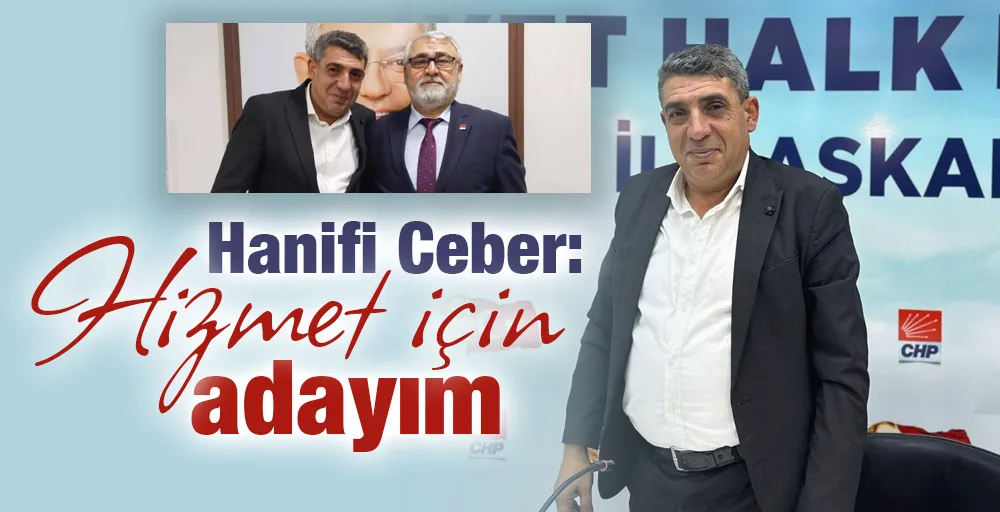 Hanifi Ceber: Hizmet için adayım