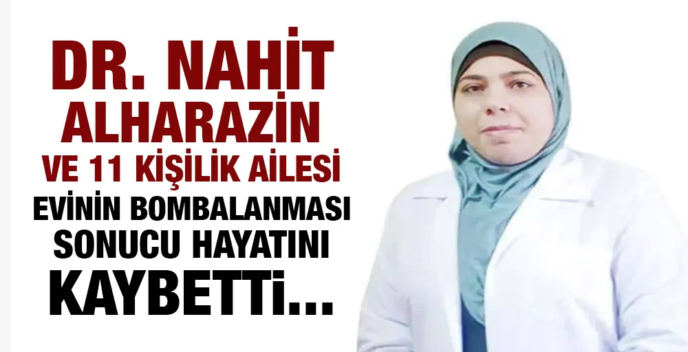 Dr. Nahit Alharazin  ve 11 kişilik ailesi hayatını kaybetti