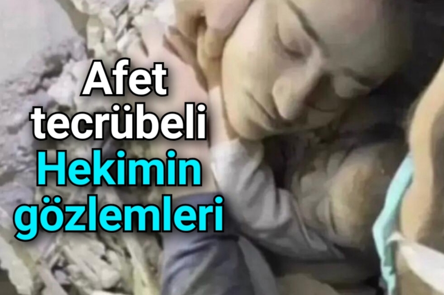 Afet tecrübeli Hekimin gözlemleri 