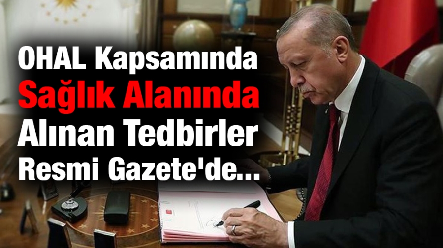 OHAL Kapsamında Sağlık Alanında Alınan Tedbirler Resmi Gazete