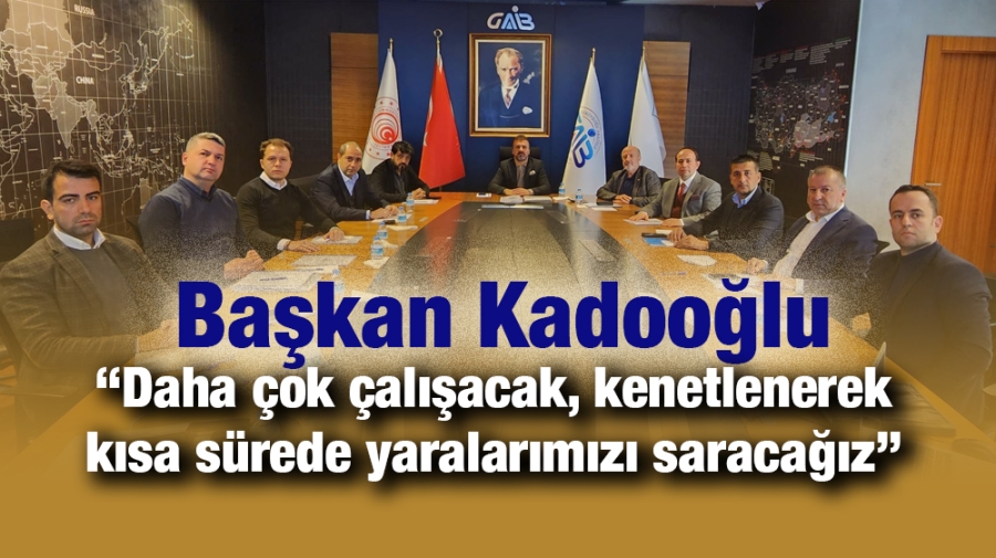 Başkan Kadooğlu  “Daha çok çalışacak, kenetlenerek kısa sürede yaralarımızı saracağız”