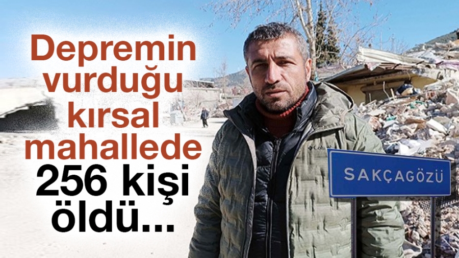 Depremin vurduğu kırsal mahallede 256 kişi öldü