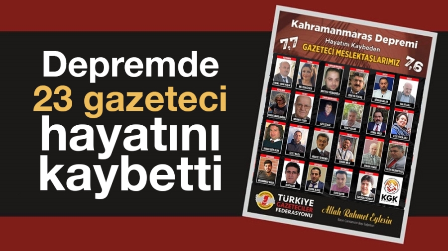 Depremde 23 gazeteci hayatını kaybetti