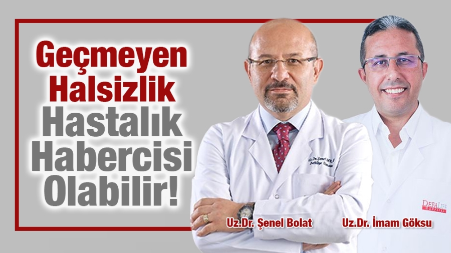 Geçmeyen Halsizlik Hastalık Habercisi Olabilir!