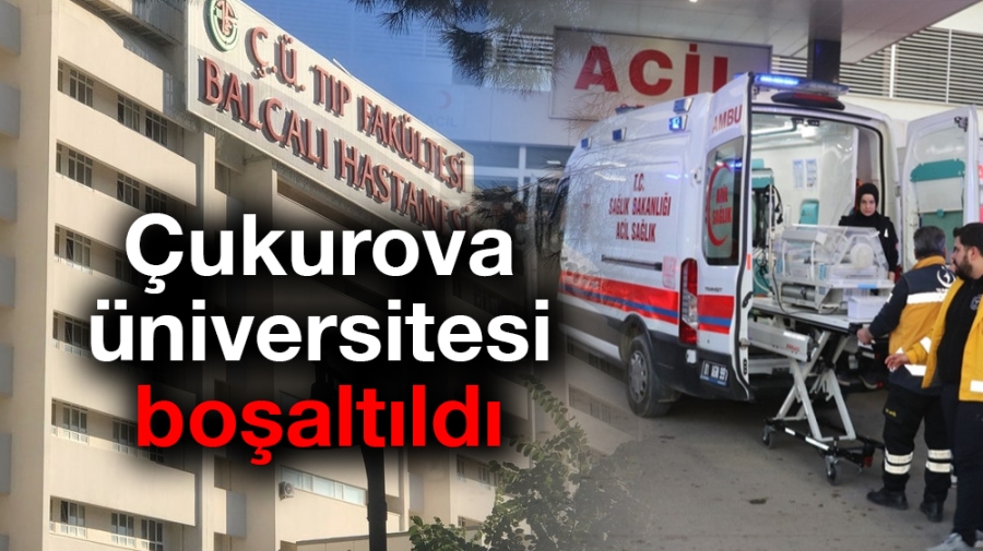 Çukurova üniversitesi boşaltıldı