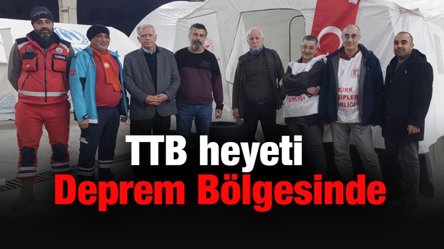 TTB Heyeti Deprem Bölgesinde