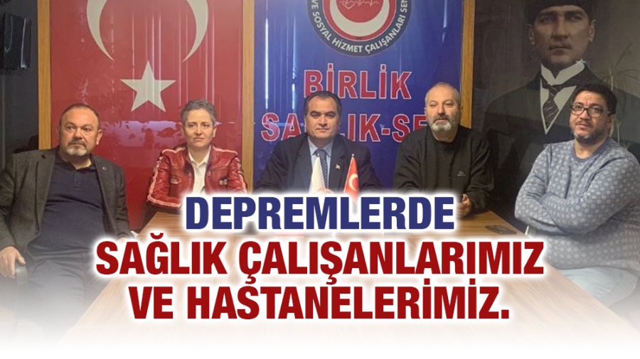 Depremlerde sağlık çalışanlarımız ve hastanelerimiz.