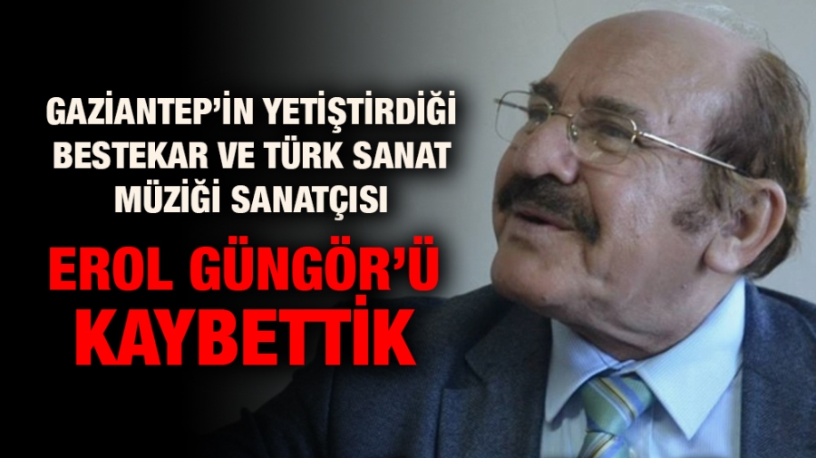 Erol Güngör’ü kaybettİk