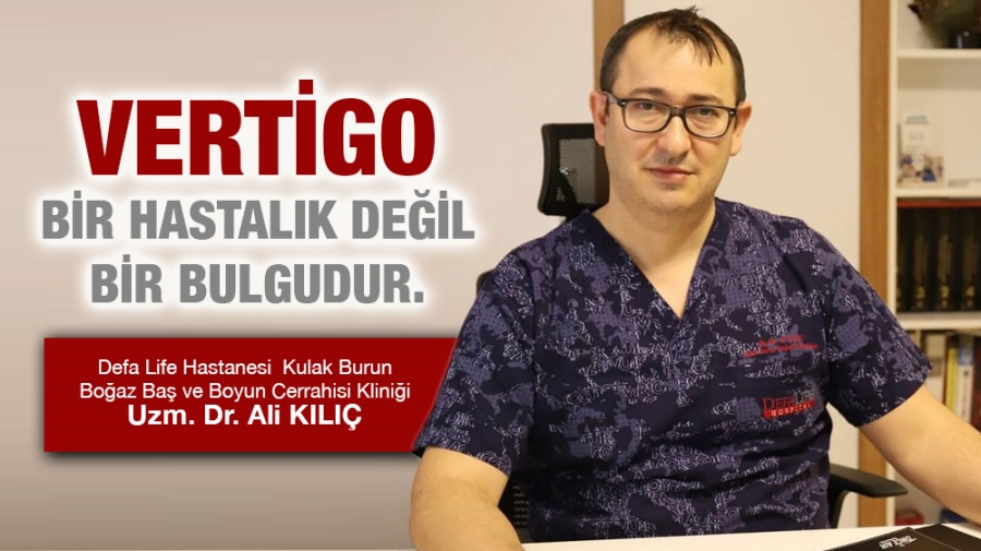 Vertigo bir hastalık değil bir bulgudur.