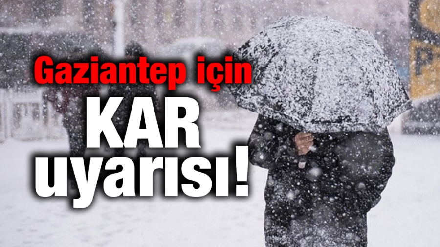 Gaziantep için kar uyarısı!