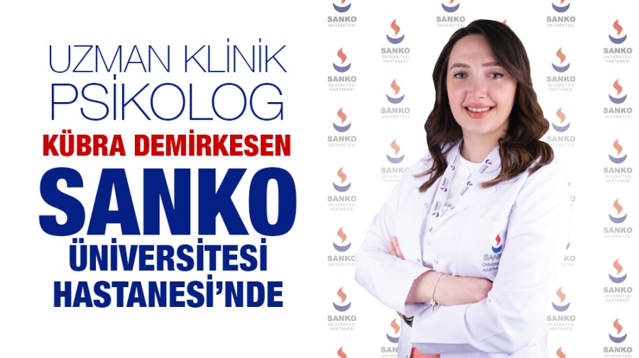 UZMAN KLİNİK PSİKOLOG KÜBRA DEMİRKESEN SANKO ÜNİVERSİTESİ HASTANESİ’NDE