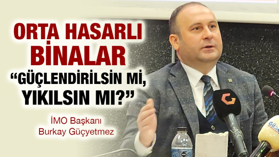 Orta hasarlı binalarla ilgili “Güçlendirilsin mi, yıkılsın mı?” tartışması