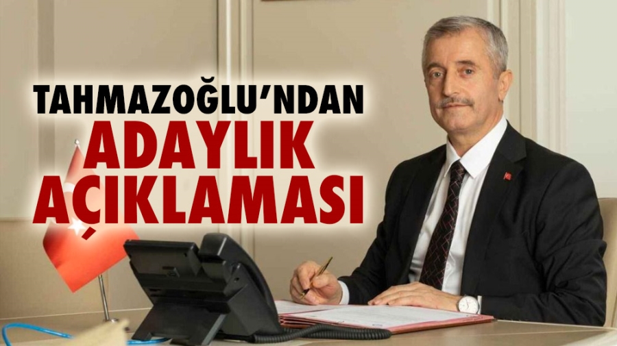 Tahmazoğlu’ndan adaylık açıklaması