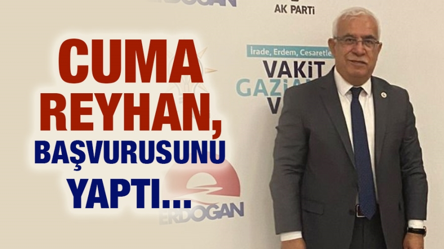 Cuma Reyhan, başvurusunu yaptı